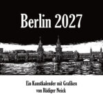 Berlin 2027 - Ein Kunstkalender von Rüdiger Neick
