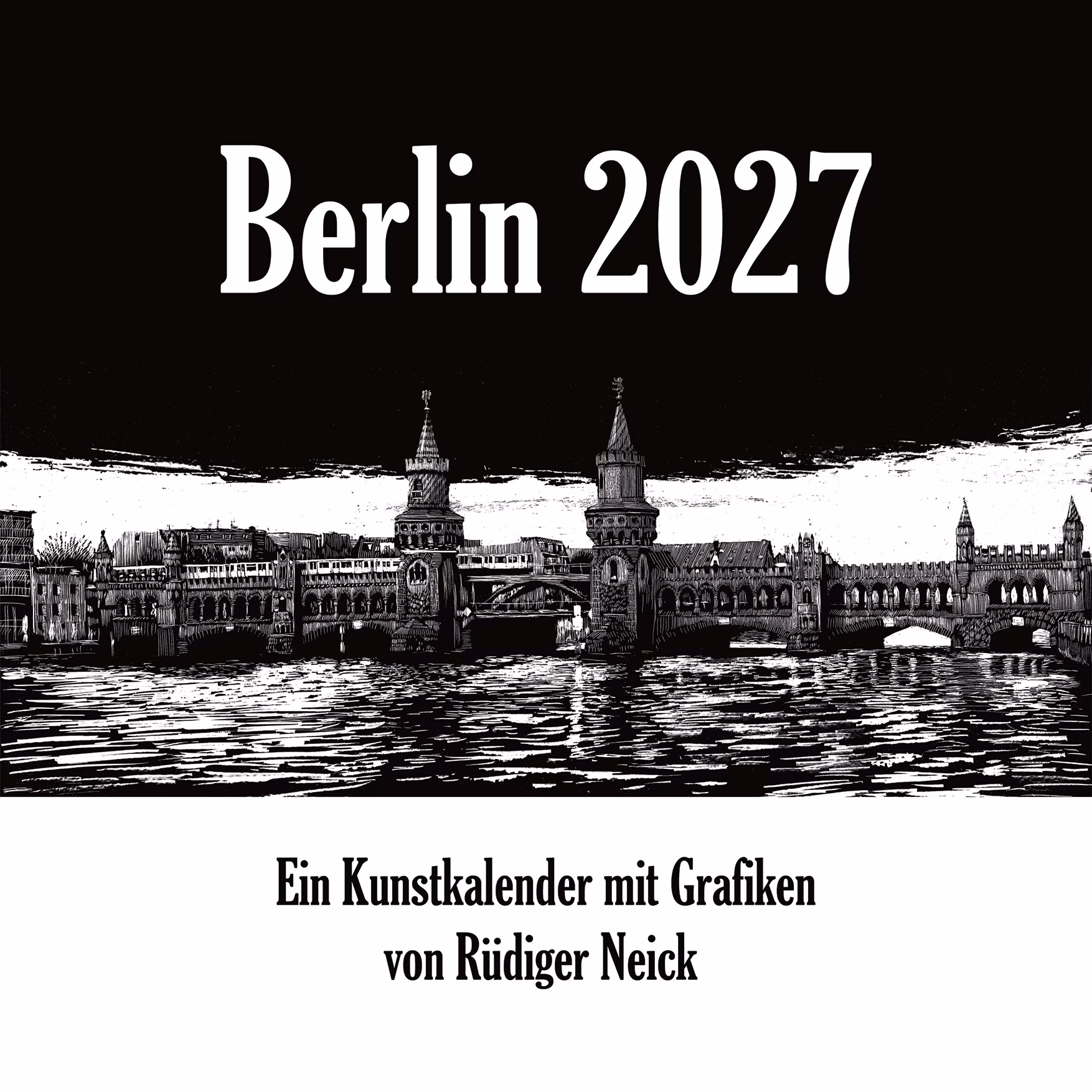 Berlin 2027 - Ein Kunstkalender von Rüdiger Neick